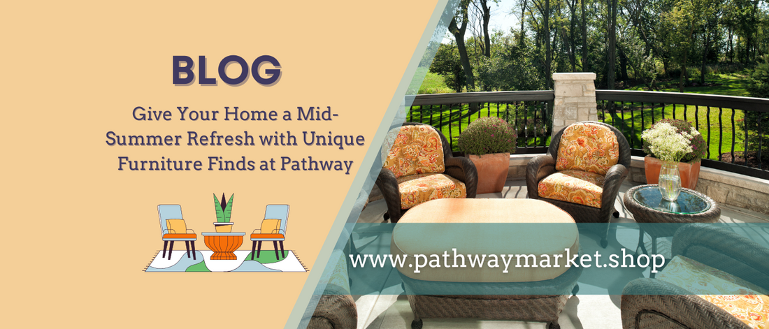 Give Your Home a Mid-Summer Refresh with Unique Furniture Finds at Pathway