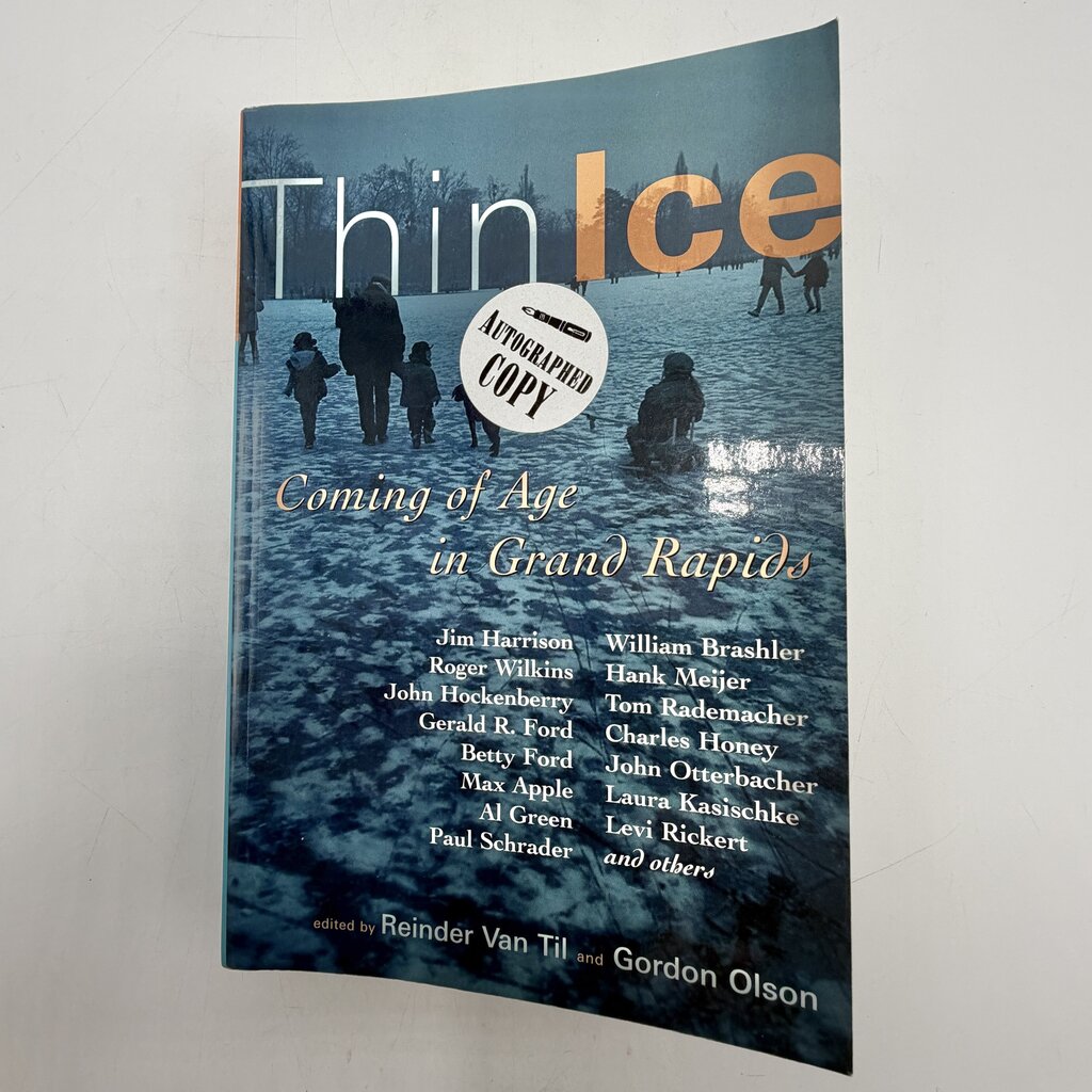 Thin Ice: Coming of Age in Grand Rapids Edited by Reinder Van Til and Gordon Olson 2007 Paperback Autographed Copy /cb