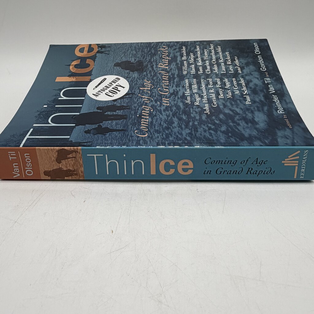 Thin Ice: Coming of Age in Grand Rapids Edited by Reinder Van Til and Gordon Olson 2007 Paperback Autographed Copy /cb